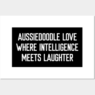 Aussiedoodle Love Where Intelligence Meets Laughter Posters and Art